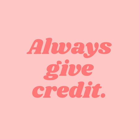 Dark pink text on a lighter pink background that reads "Always give credit."